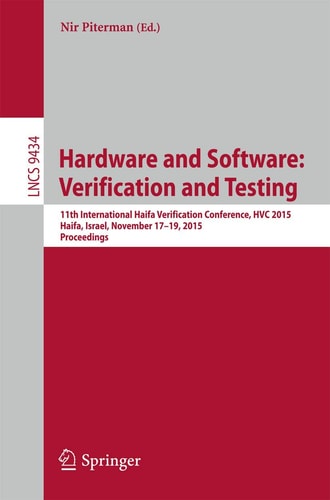 Hardware and Software: Verification and Testing 11th International Haifa Verification Conference, HVC 2015, Haifa, Israel, November 17-19, 2015, Proceedings