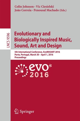 Evolutionary and Biologically Inspired Music, Sound, Art and Design 5th International Conference, EvoMUSART 2016, Porto, Portugal, March 30 -- April 1, 2016, Proceedings