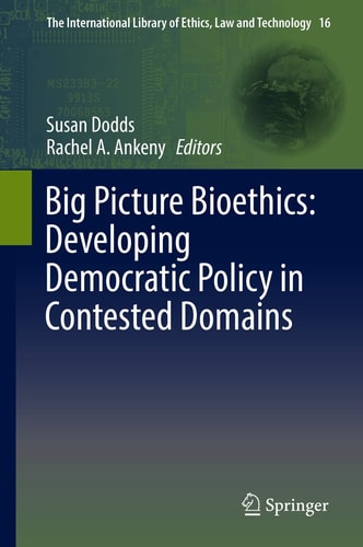 Big Picture Bioethics: Developing Democratic Policy in Contested Domains