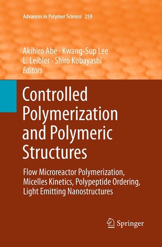 Controlled Polymerization and Polymeric Structures Flow Microreactor Polymerization, Micelles Kinetics, Polypeptide Ordering, Light Emitting Nanostructures