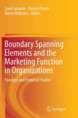 Boundary Spanning Elements and the Marketing Function in Organizations Concepts and Empirical Studies