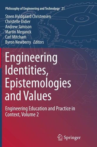 Engineering Identities, Epistemologies and Values Engineering Education and Practice in Context, Volume 2