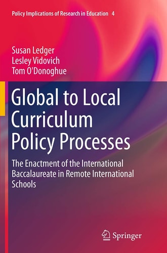 Global to Local Curriculum Policy Processes The Enactment of the International Baccalaureate in Remote International Schools