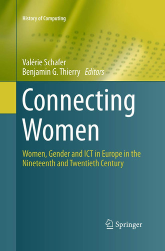 Connecting Women Women, Gender and ICT in Europe in the Nineteenth and Twentieth Century