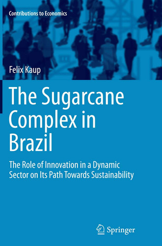 The Sugarcane Complex in Brazil The Role of Innovation in a Dynamic Sector on Its Path Towards Sustainability