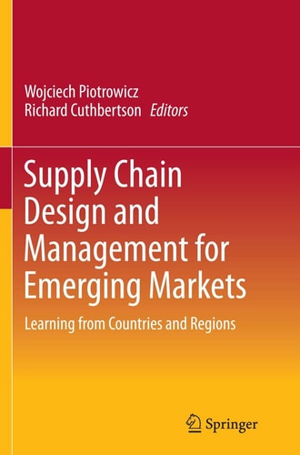 Supply Chain Design and Management for Emerging Markets Learning from Countries and Regions