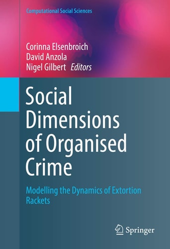 Social Dimensions of Organised Crime Modelling the Dynamics of Extortion Rackets