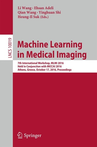 Machine Learning in Medical Imaging 7th International Workshop, MLMI 2016, Held in Conjunction with MICCAI 2016, Athens, Greece, October 17, 2016, Proceedings