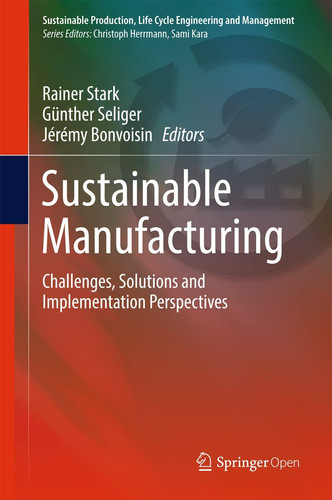 Sustainable Manufacturing Challenges, Solutions and Implementation Perspectives