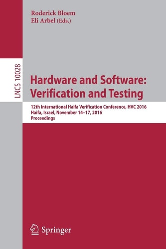Hardware and Software: Verification and Testing 12th International Haifa Verification Conference, HVC 2016, Haifa, Israel, November 14-17, 2016, Proceedings