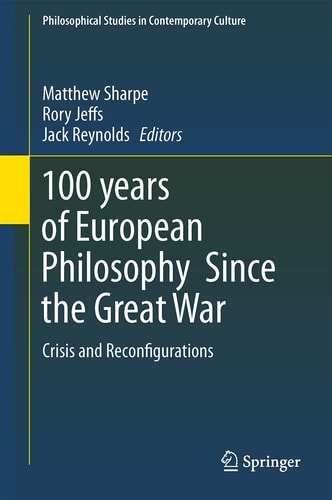 100 years of European Philosophy Since the Great War Crisis and Reconfigurations