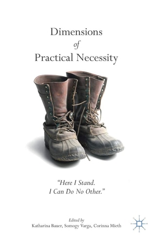 Dimensions of Practical Necessity “Here I Stand. I Can Do No Other."