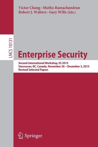 Enterprise Security Second International Workshop, ES 2015, Vancouver, BC, Canada, November 30 – December 3, 2015, Revised Selected Papers