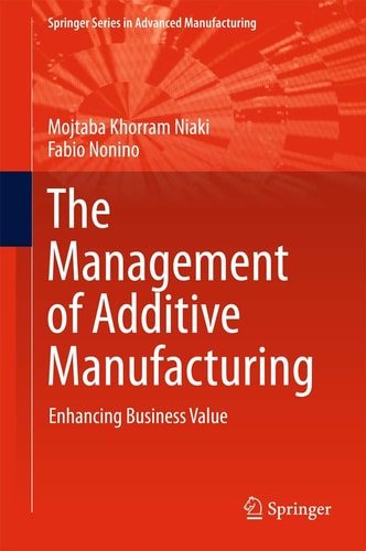 The Management of Additive Manufacturing Enhancing Business Value