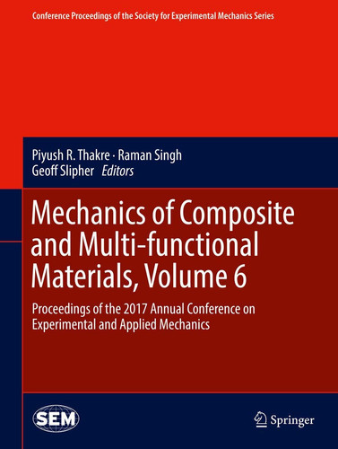 Mechanics of Composite and Multi-functional Materials, Volume 6 Proceedings of the 2017 Annual Conference on Experimental and Applied Mechanics