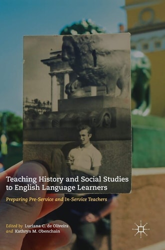 Teaching History and Social Studies to English Language Learners Preparing Pre-Service and In-Service Teachers