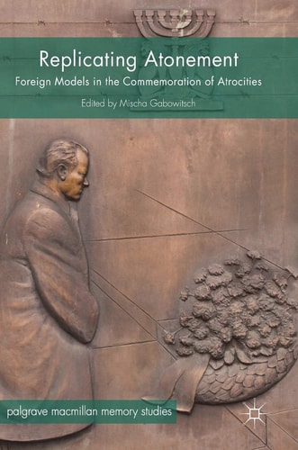 Replicating Atonement Foreign Models in the Commemoration of Atrocities