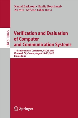 Verification and Evaluation of Computer and Communication Systems 11th International Conference, VECoS 2017, Montreal, QC, Canada, August 24–25, 2017, Proceedings