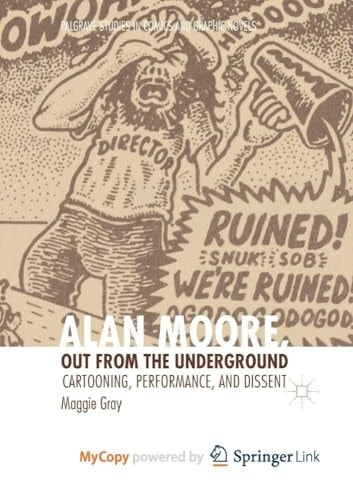 Alan Moore, Out from the Underground: Cartooning, Performance, and Dissent