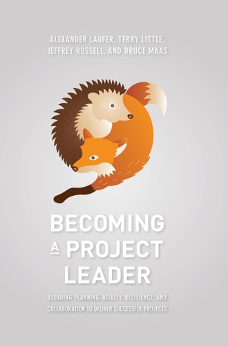 Becoming a Project Leader Blending Planning, Agility, Resilience, and Collaboration to Deliver Successful Projects