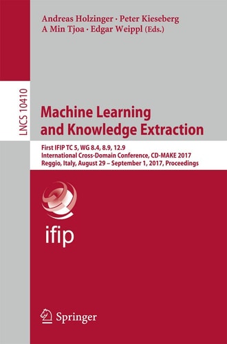 Machine Learning and Knowledge Extraction First IFIP TC 5, WG 8.4, 8.9, 12.9 International Cross-Domain Conference, CD-MAKE 2017, Reggio, Italy, August 29 – September 1, 2017, Proceedings