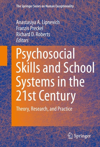 Psychosocial Skills and School Systems in the 21st Century Theory, Research, and Practice