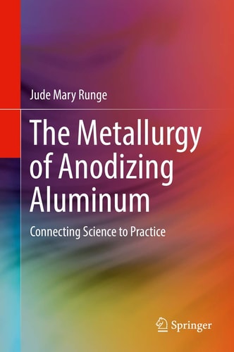 The Metallurgy of Anodizing Aluminum Connecting Science to Practice