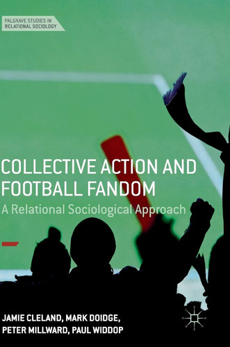 Collective Action and Football Fandom A Relational Sociological Approach