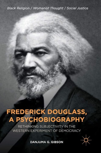 Frederick Douglass, a Psychobiography Rethinking Subjectivity in the Western Experiment of Democracy