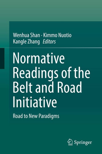 Normative Readings of the Belt and Road Initiative Road to New Paradigms