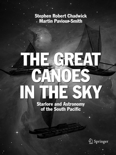 The Great Canoes in the Sky Starlore and Astronomy of the South Pacific
