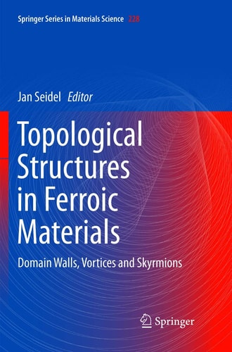 Topological Structures in Ferroic Materials Domain Walls, Vortices and Skyrmions