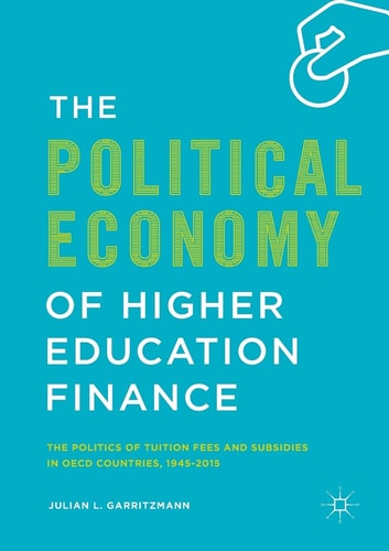 The Political Economy of Higher Education Finance The Politics of Tuition Fees and Subsidies in OECD Countries,1945–2015