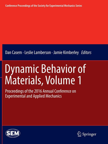 Dynamic Behavior of Materials, Volume 1 Proceedings of the 2016 Annual Conference on Experimental and Applied Mechanics