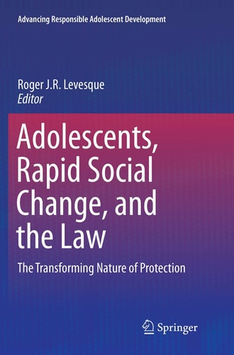 Adolescents, Rapid Social Change, and the Law The Transforming Nature of Protection