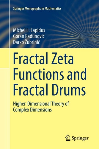 Fractal Zeta Functions and Fractal Drums Higher-Dimensional Theory of Complex Dimensions