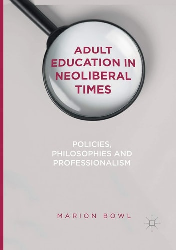Adult Education in Neoliberal Times Policies, Philosophies and Professionalism