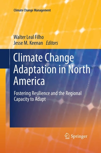 Climate Change Adaptation in North America Fostering Resilience and the Regional Capacity to Adapt