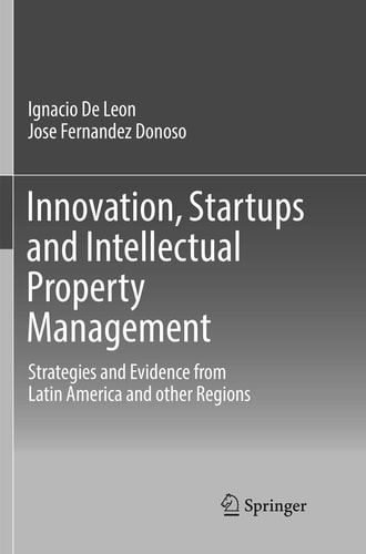 Innovation, Startups and Intellectual Property Management Strategies and Evidence from Latin America and other Regions