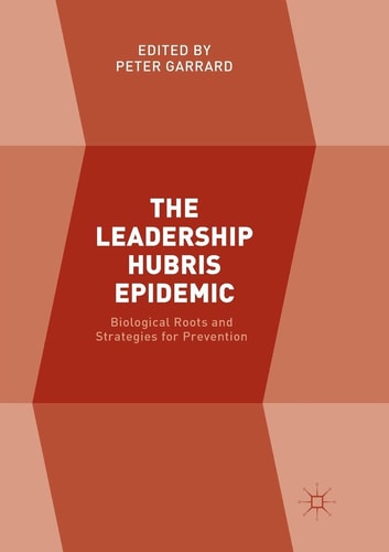 The Leadership Hubris Epidemic Biological Roots and Strategies for Prevention