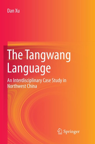 The Tangwang Language An Interdisciplinary Case Study in Northwest China