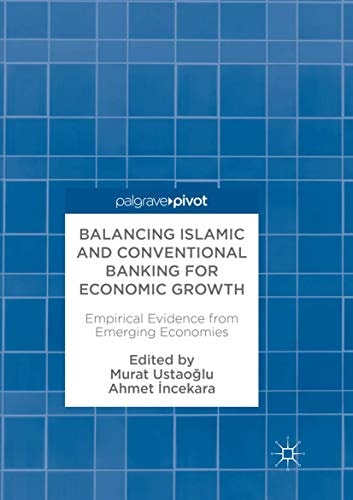 Balancing Islamic and Conventional Banking for Economic Growth Empirical Evidence from Emerging Economies