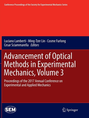 Advancement of Optical Methods in Experimental Mechanics, Volume 3 Proceedings of the 2017 Annual Conference on Experimental and Applied Mechanics