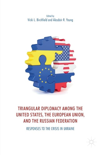 Triangular Diplomacy among the United States, the European Union, and the Russian Federation Responses to the Crisis in Ukraine
