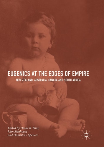 Eugenics at the Edges of Empire New Zealand, Australia, Canada and South Africa