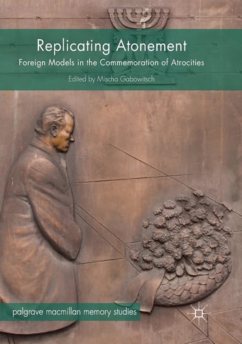 Replicating Atonement Foreign Models in the Commemoration of Atrocities