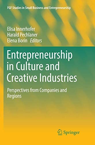 Entrepreneurship in Culture and Creative Industries Perspectives from Companies and Regions