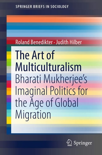 The Art of Multiculturalism Bharati Mukherjee’s Imaginal Politics for the Age of Global Migration