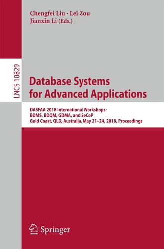 Database Systems for Advanced Applications DASFAA 2018 International Workshops: BDMS, BDQM, GDMA, and SeCoP, Gold Coast, QLD, Australia, May 21-24, 2018, Proceedings