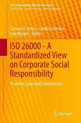 ISO 26000 - A Standardized View on Corporate Social Responsibility Practices, Cases and Controversies